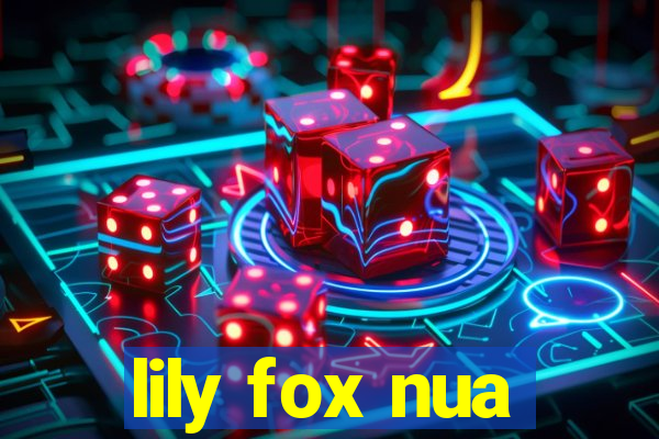 lily fox nua